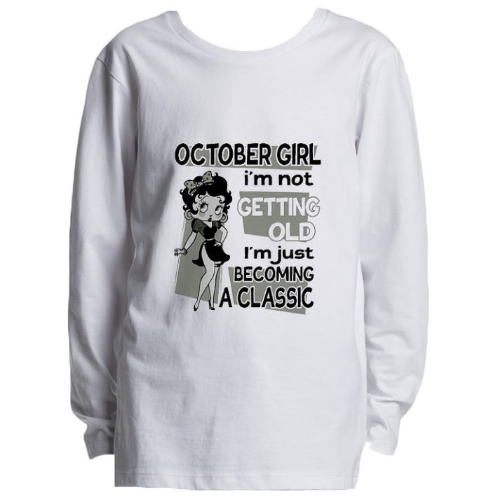 Original Betty Boop October Girl i'm not getting old i'm just becoming a classic shirt