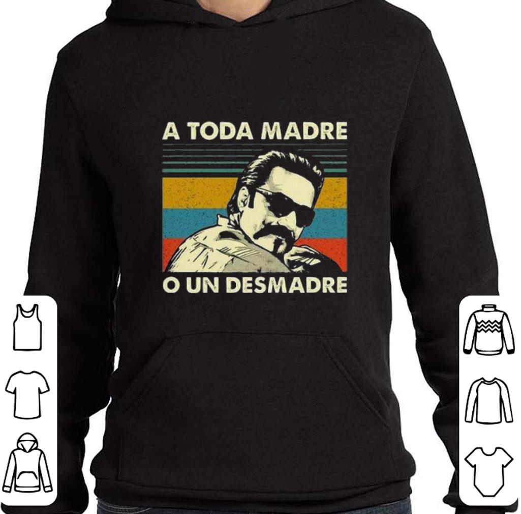 Premium A toda madre o un desmadre vintage shirt