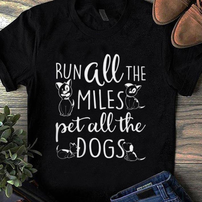 Premium Runner Dog Lover Run All The Miles Pet All The Dogs shirt