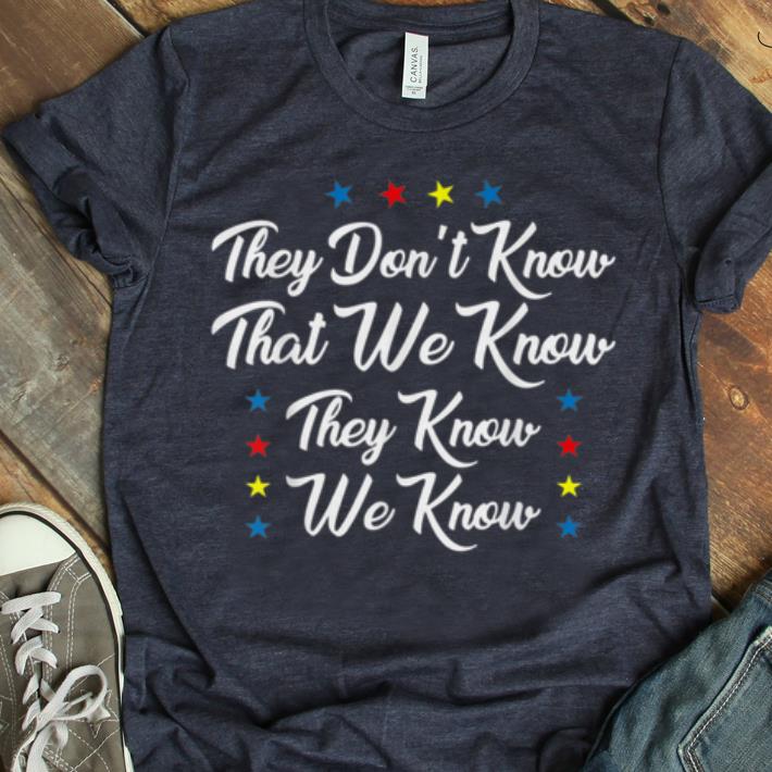 Premium They Dont Know That We Know We Know shirt