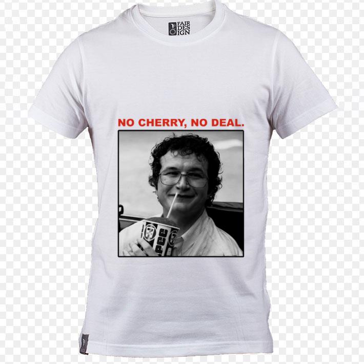 no cherry no deal shirt