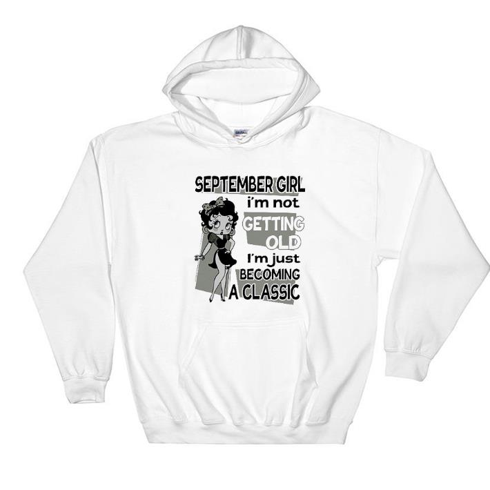Pretty Betty Boop September Girl i'm not getting old i'm just becoming a classic shirt