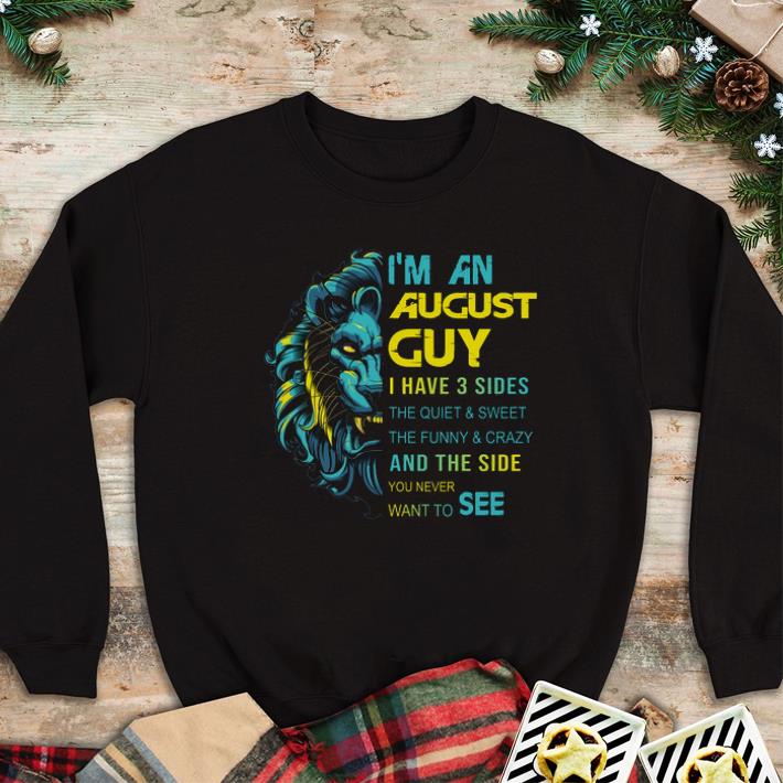 Pretty Lion I'm an august guy i have 3 sides the quiet & sweet shirt