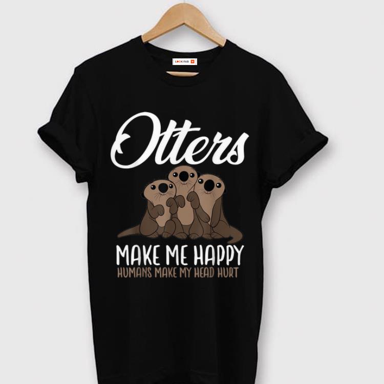 Top Otters Make Me Happy Humans Make My Head Hurt shirt