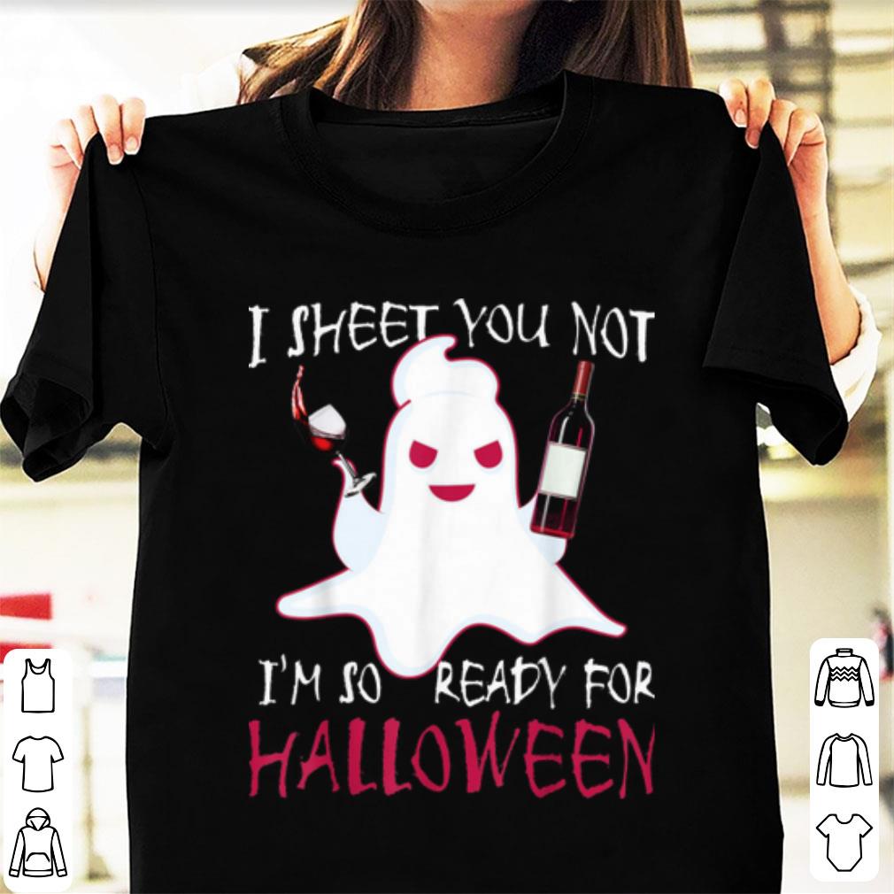 Awesome I Sheet You Not I'm So Ready For Halloween Wine Lover shirt