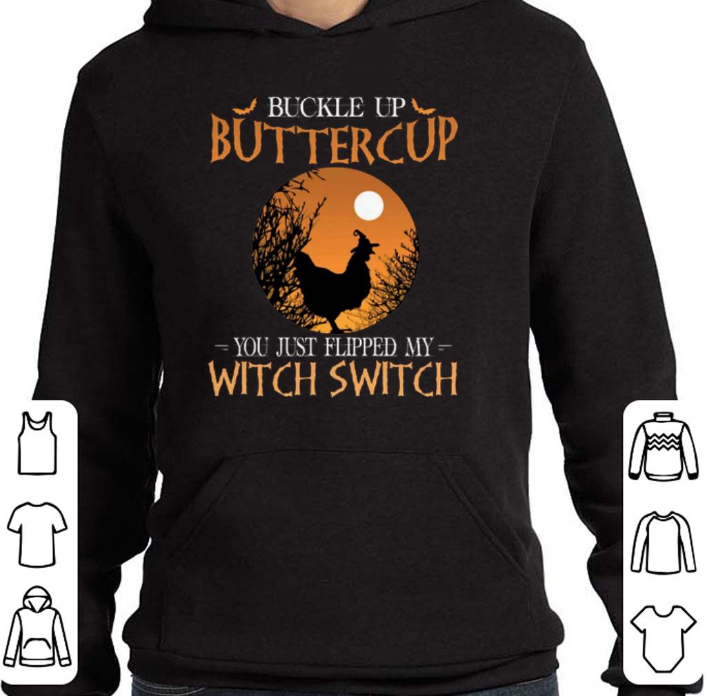 Buckle up buttercup you just flipped my witch switch Chicken shirt