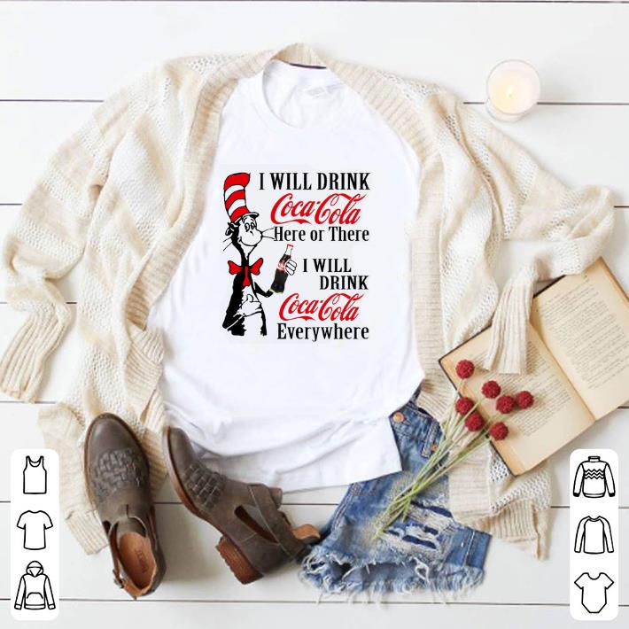 Dr. Seuss i will drink Coca Cola here or there i will drink Coca shirt