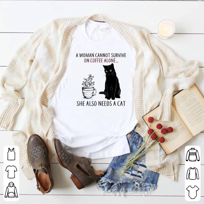Funny A Woman Cannot Survive On Coffee Alone She Also Needs A Cat shirt