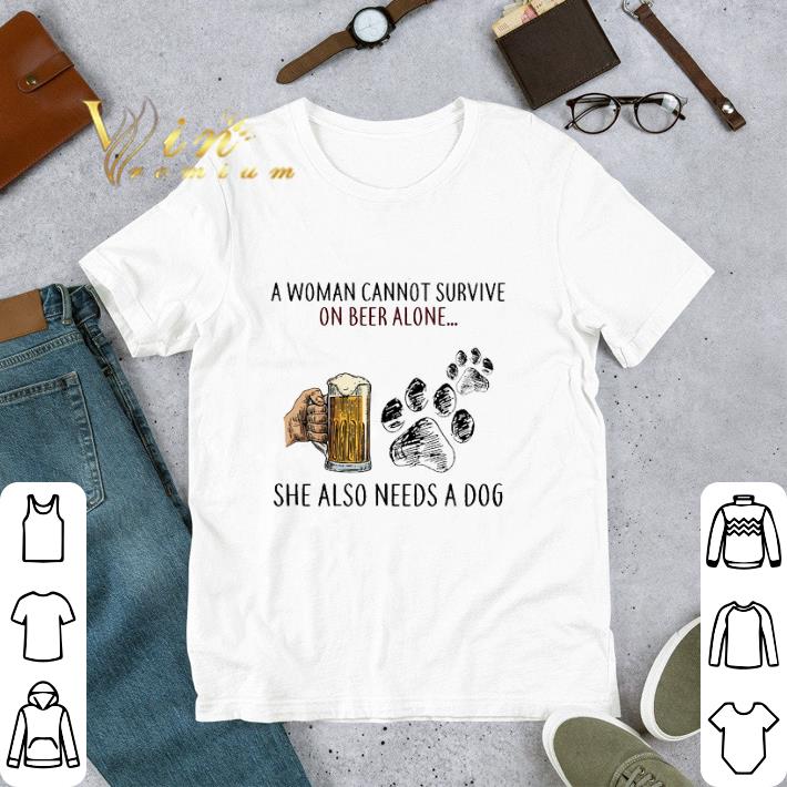 Funny A woman cannot survive on beer alone she also needs a dog paw shirt