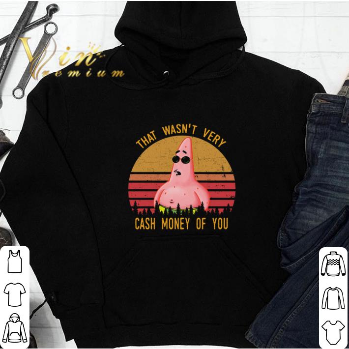 Funny Patrick Star That wasn't very cash money of you shirt