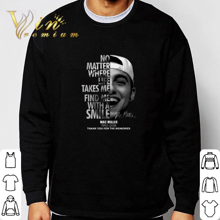 Mac Miller No matter where life takes me find me with a smile shirt sweater