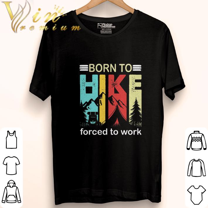 Pretty Camping Born to hike forced to work vintage shirt