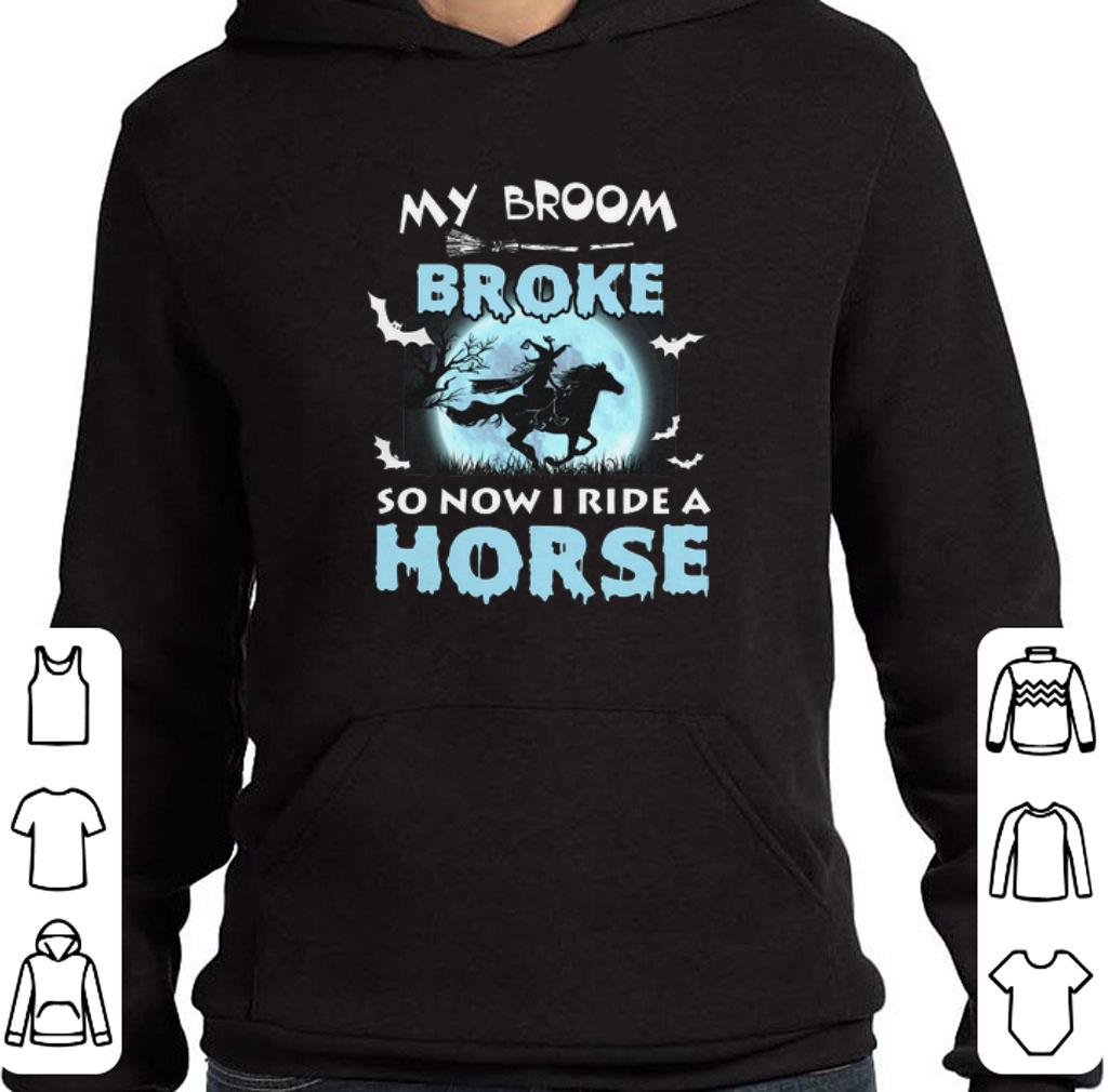 Pretty My broom broke so now i ride a horse shirt