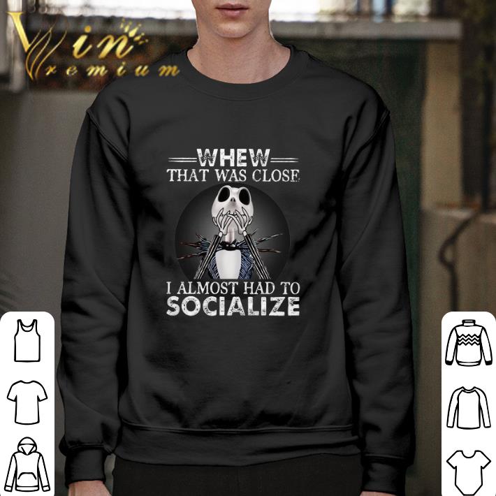 Top Jack Skellington whew that was close i almost had to socialize shirt