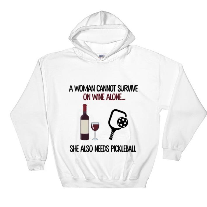 Awesome A woman cannot survive on wine alone she also needs pickleball shirt sweater