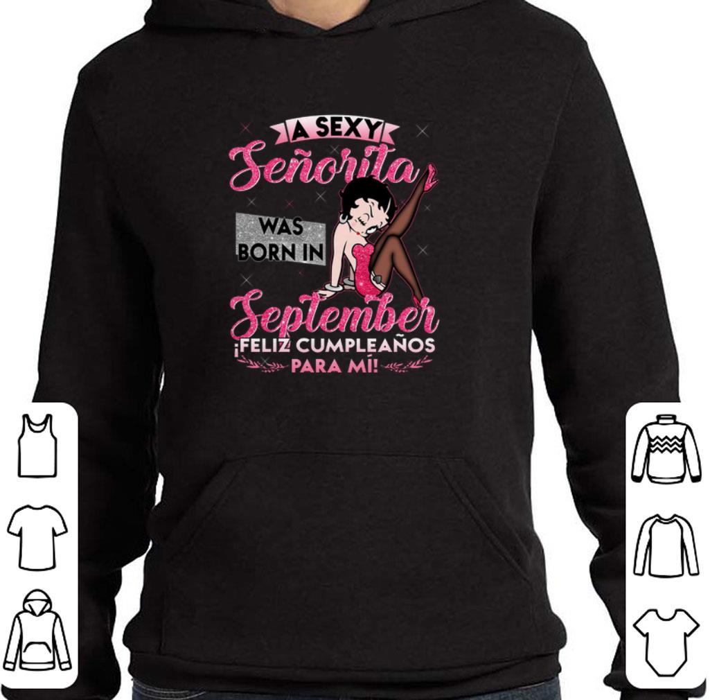 Awesome Betty Boop a sexy senorita was born in september feliz shirt