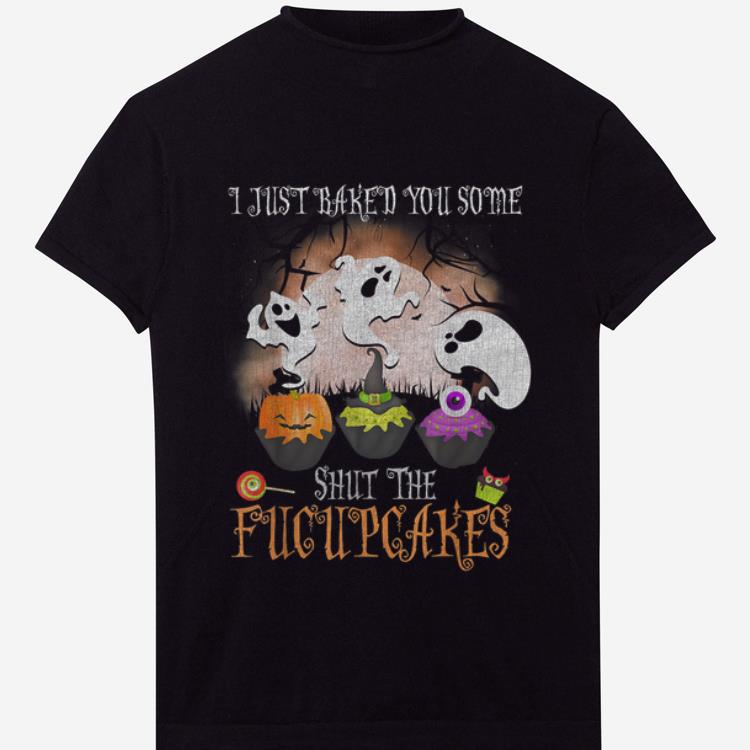 Hot Halloween I Just Baked You Some Shut The Fucupcakes shirt