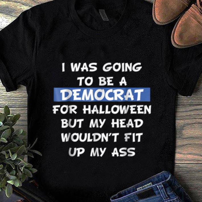 Hot I Was Going To Be A Democrat For Halloween Funny shirt