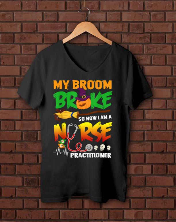 Nice Broom Broke So I'm A Nurse Practitioner Halloween Funny shirt