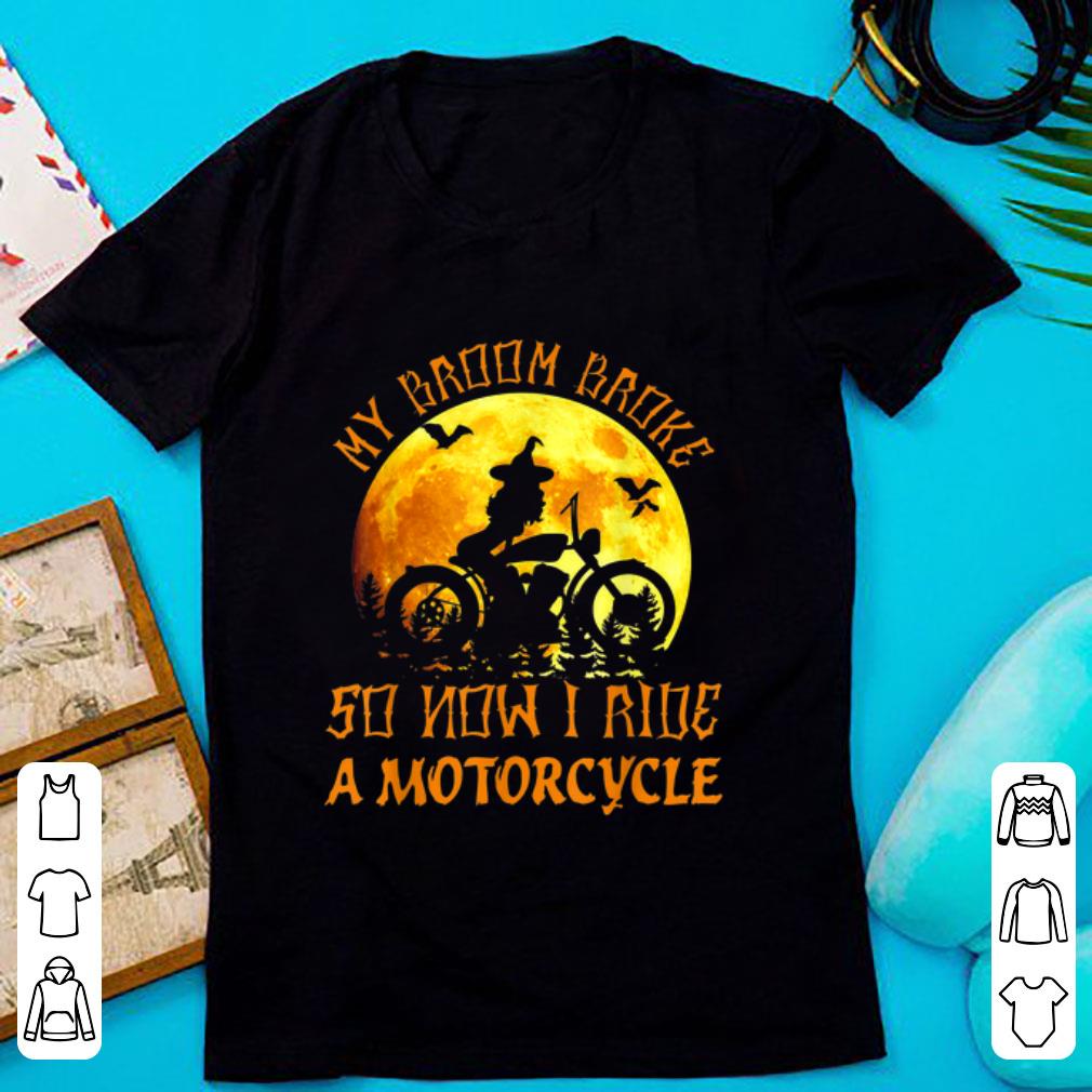 Nice My Broom Broke So Now I Ride A Motorcycle Halloween Gift shirt