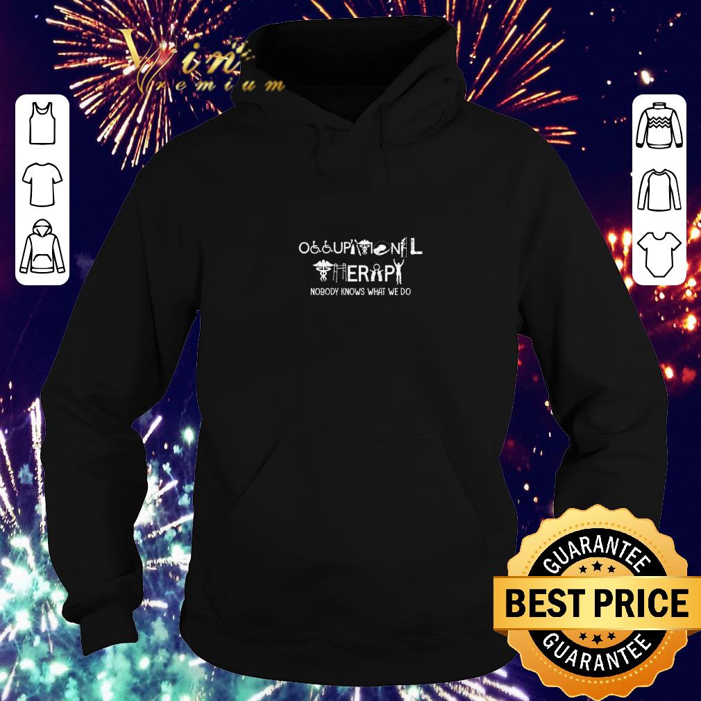 Nice Occupational therapy nobody knows what we do shirt