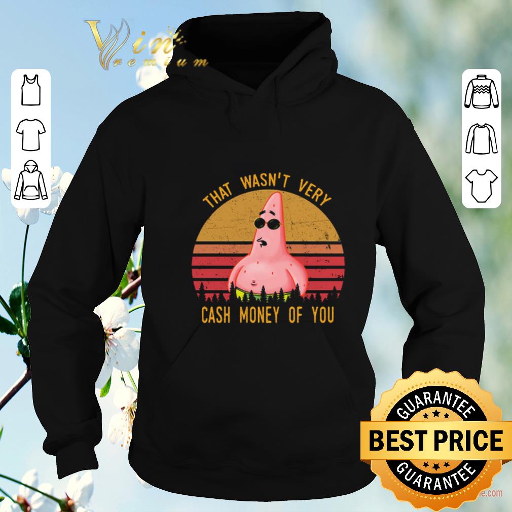 Nice Patrick Star That wasn't very cash money of you shirt sweater