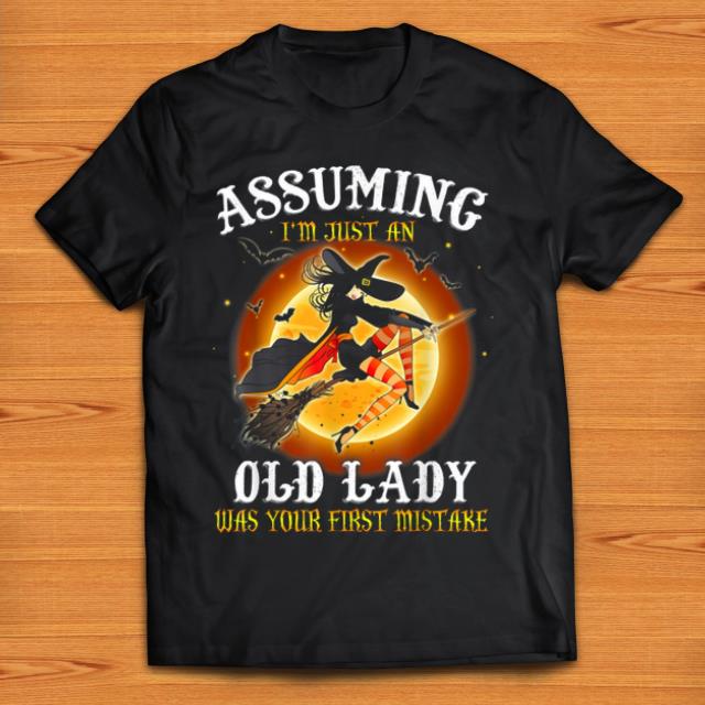 Official Halloween Assuming I'm Just Old Lady Was Your First Mistake shirt
