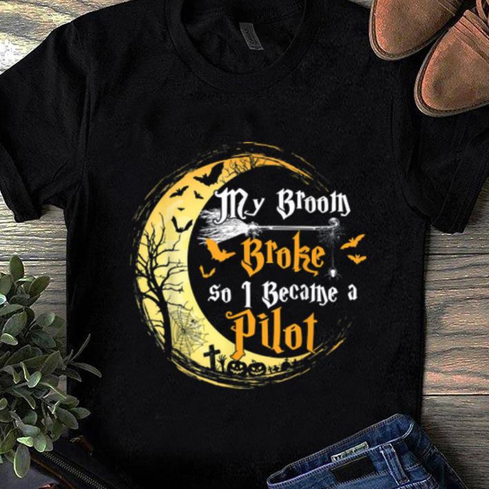 Original My Broom Is Broke So I Became A Pilot Job Halloween shirt