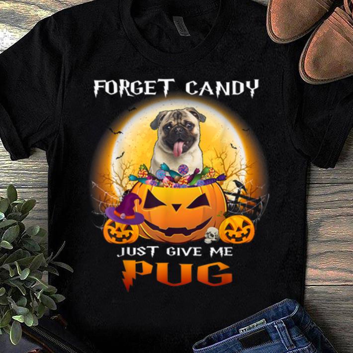 Pretty Forget Candy Give Me Pug Funny Pug Halloween shirt
