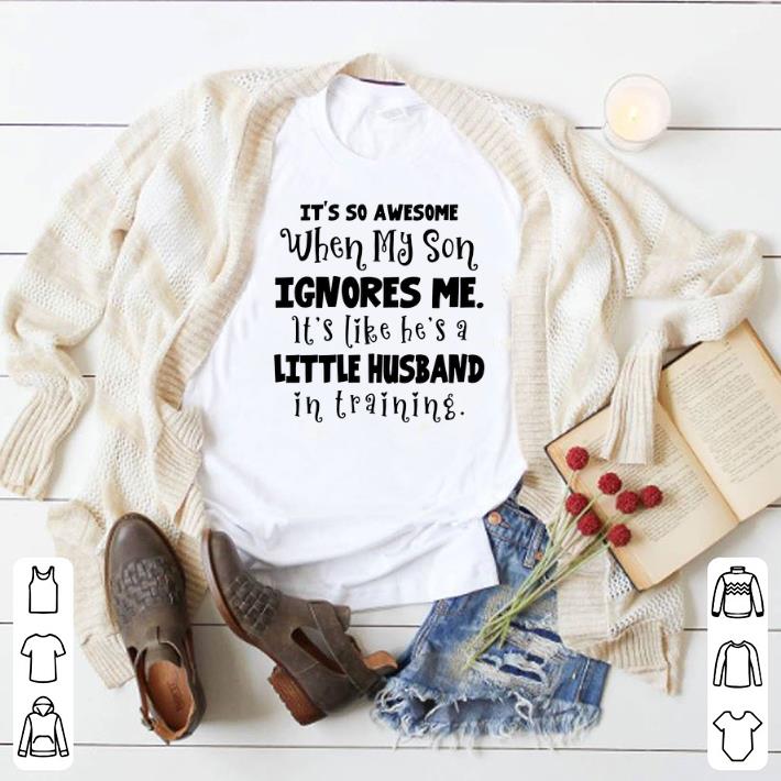 Top It's so awesome when my son ignores me it's like he's a little shirt