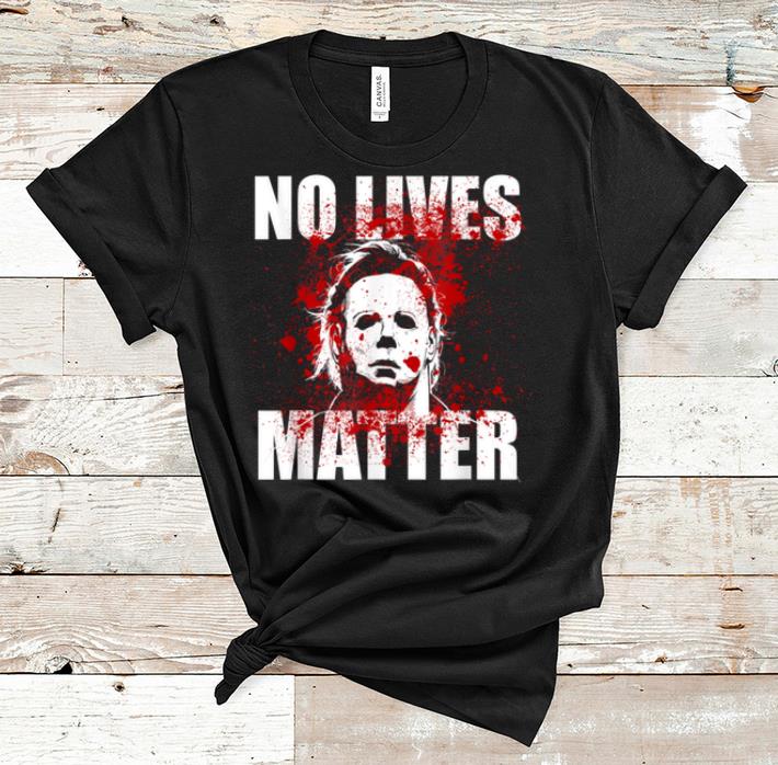 Top No Lives Matter Michael-myers-blood Funny Halloween Horror shirt