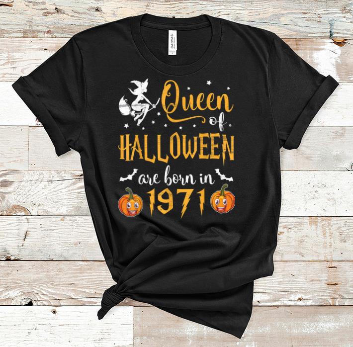 Top Pumkin Witch Queen Of Halloween Are Born In 1971 Happy shirt