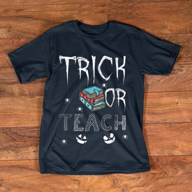 Top Trick Or Teach Halloween Teacher Funny Gift Costume shirt