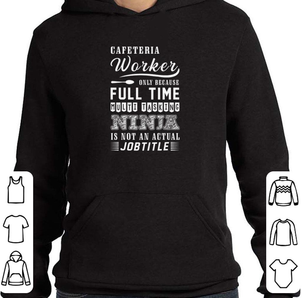 Funny Cafeteria worker only because full time multi tasking ninja shirt