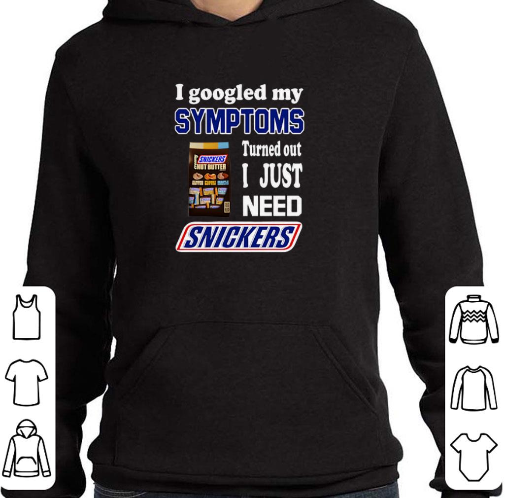 Funny I googled my symptoms turned out I just need Snickers shirt