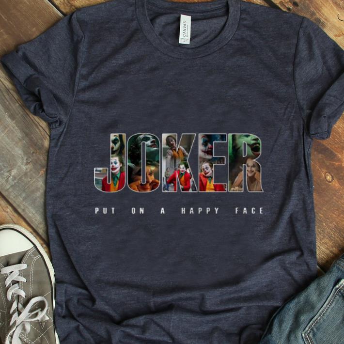 Hot Joker Put On A Happy Face Joaquin Phoenix shirt, hoodie, sweater