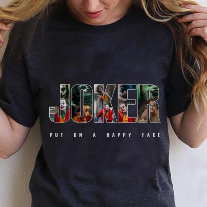 Hot Joker Put On A Happy Face Joaquin Phoenix shirt, hoodie, sweater