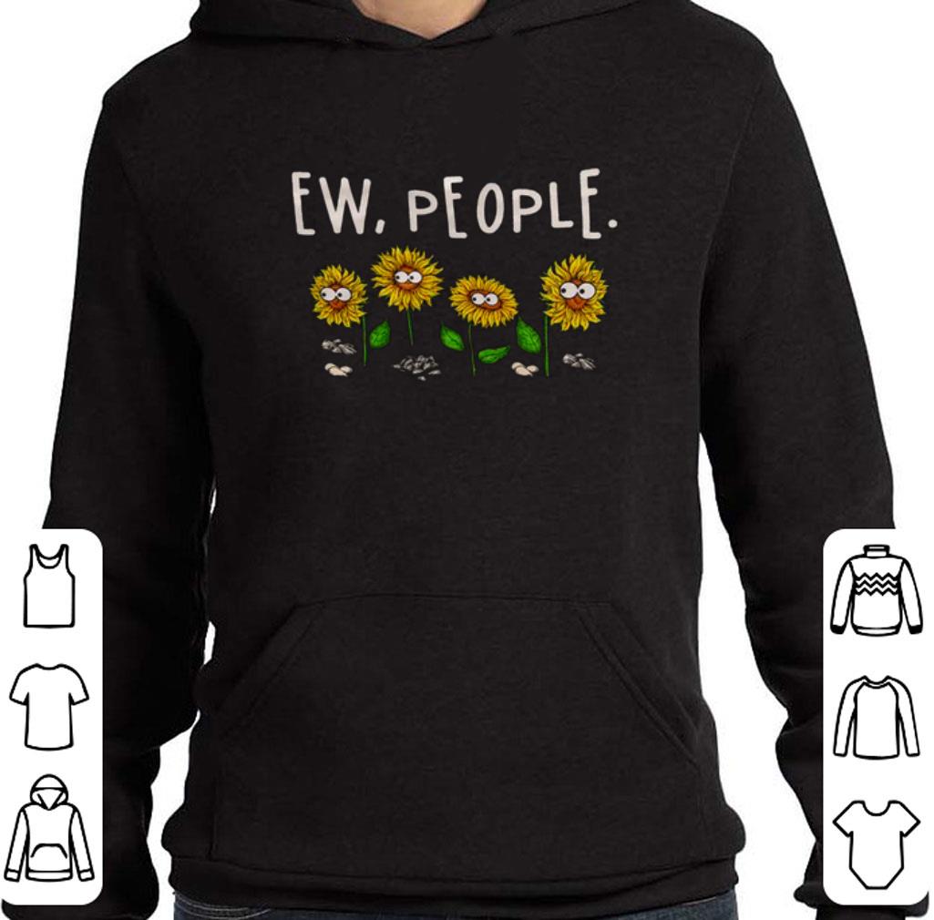 Hot Sunflowers Ew People shirt
