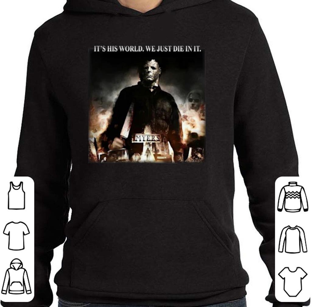 Nice Michael Myers it's his world we just die in it shirt