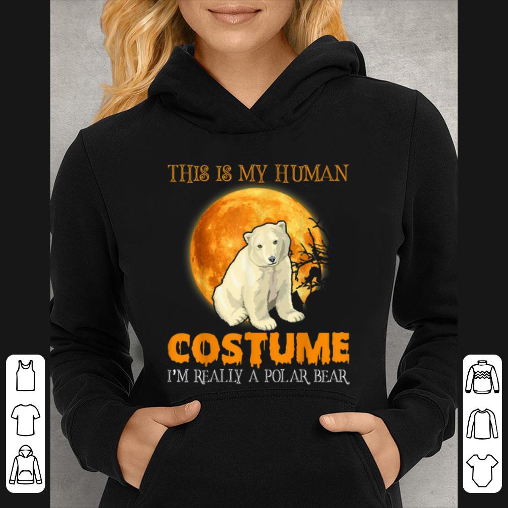 Nice This Is My Human Costume I'm Really A Polar Bear Halloween shirt