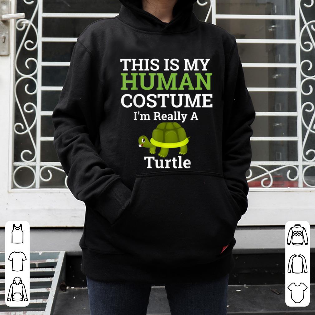 Nice This is My Human Costume I'm Really a Turtle Halloween shirt