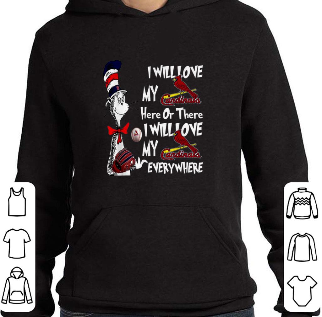 Original Dr Seuss I Will Love My Cardinals Here Or There Everywhere shirt