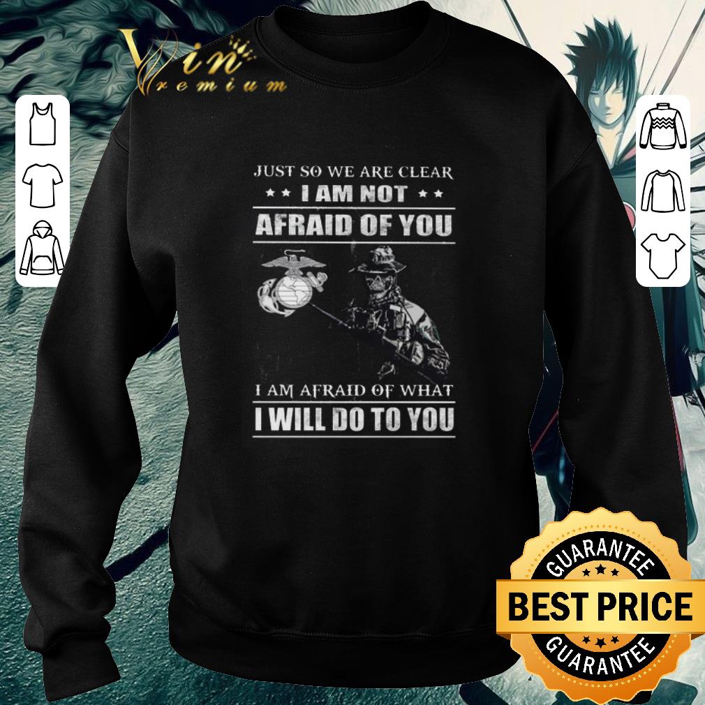Original Skull veteran Just so we are clear i am not afraid of you i am shirt