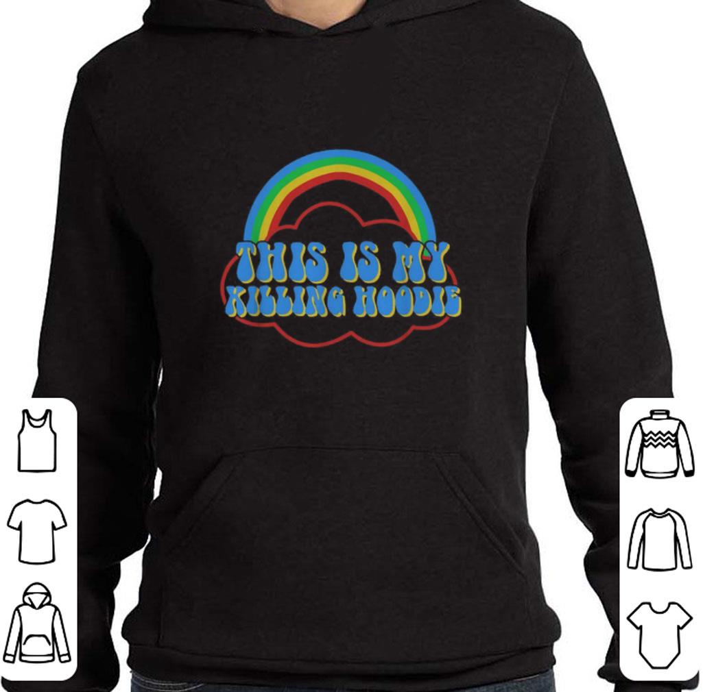 Original This is my killing hoodie rainbow shirt