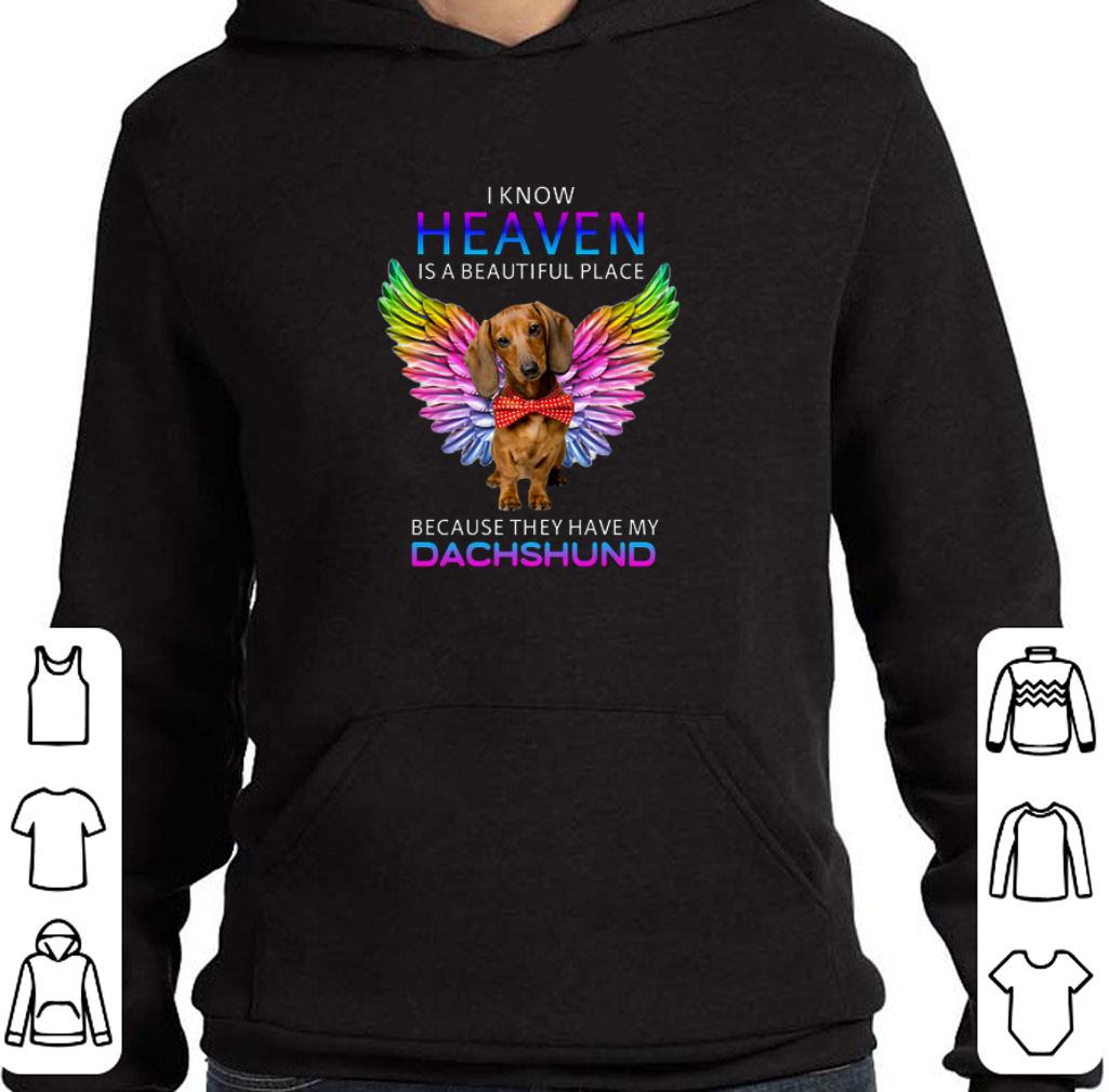 Premium I know heaven is a beautiful place because they have my dachshund shirt