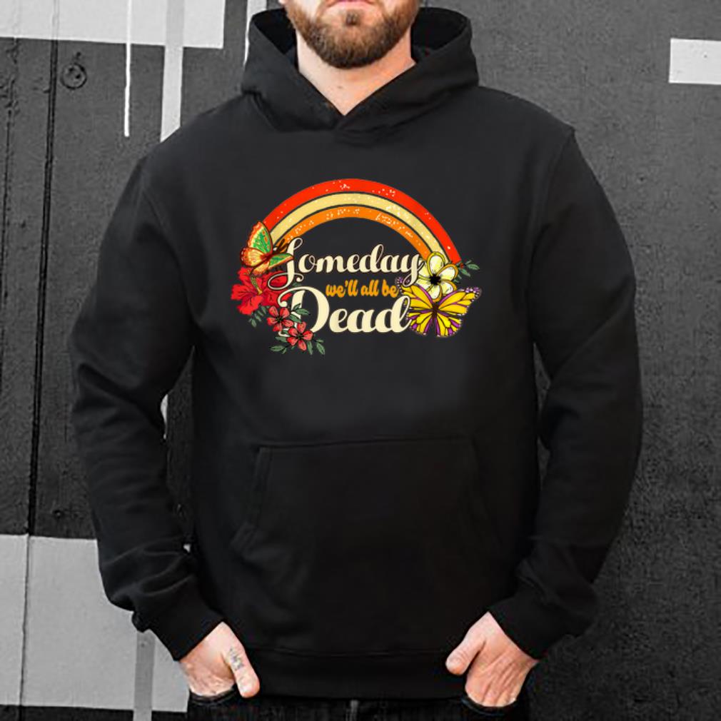 Pretty Someday We'Ll All Be Dead Cool Retro For Halloween shirt