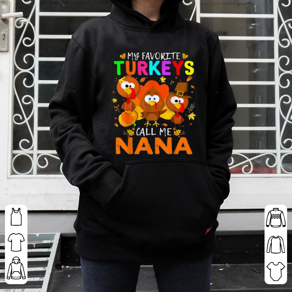 Pretty Thanksgiving My Favorites Turkeys Call Me Nana shirt