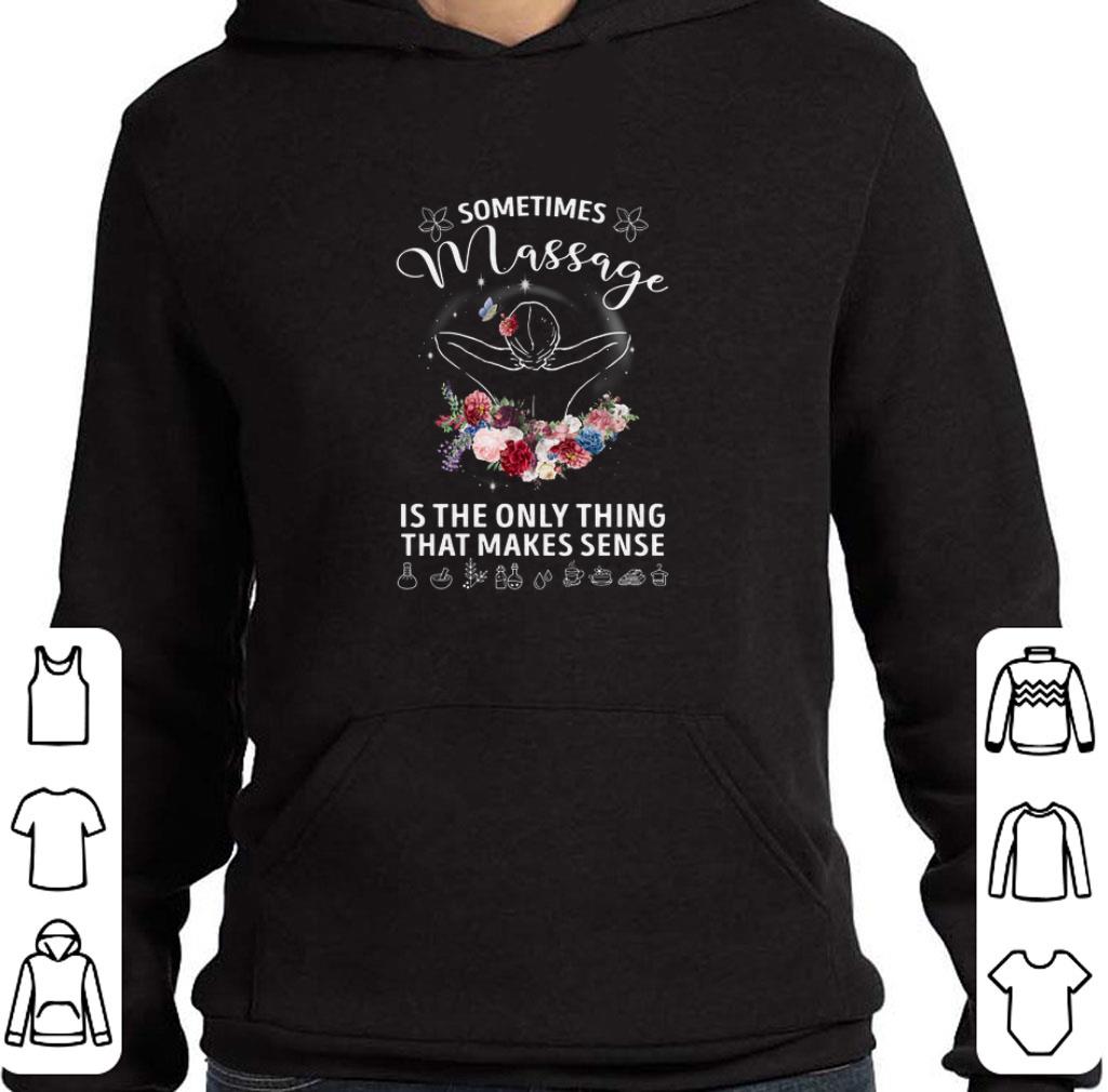 Top Sometimes massage is the only thing that makes sense shirt