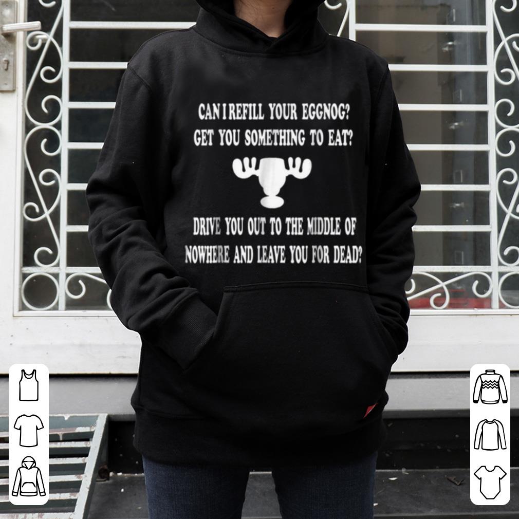 Hot Christmas Vacation Quote -Can I Refill Your Eggnog sweater