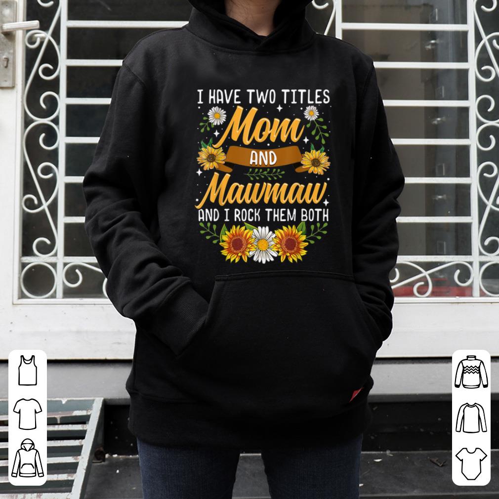Hot I Have Two Titles Mom And Mawmaw Thanksgiving Gifts shirt